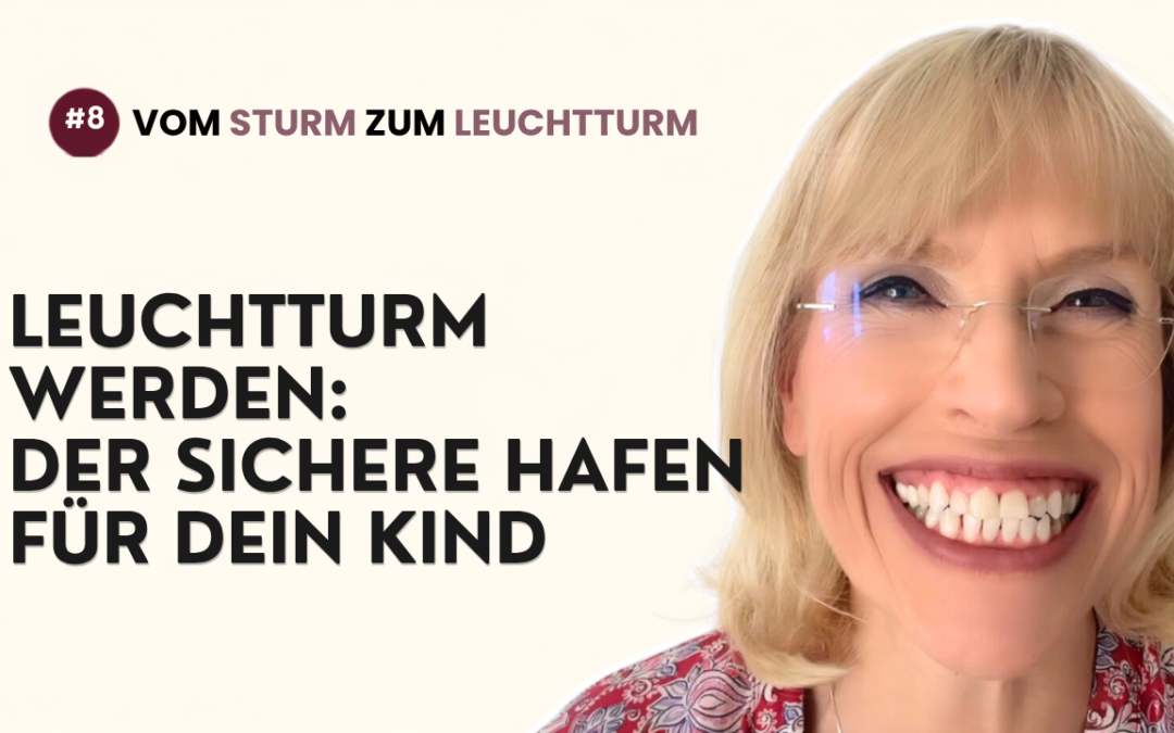 So bleibst du ein Leuchtturm und ein sicherer Hafen für dein Kind